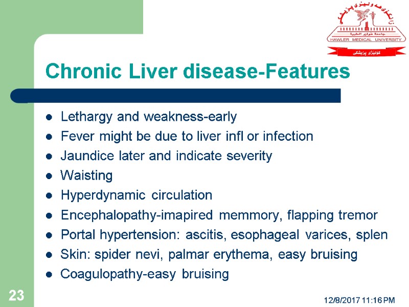 Chronic Liver disease-Features 12/8/2017 11:16 PM 23 Lethargy and weakness-early  Fever might be